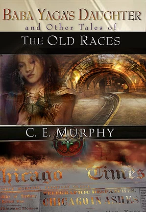 Baba Yaga's Daughter and Other Tales of the Old Races (The Negotiator) by C. E. Murphy