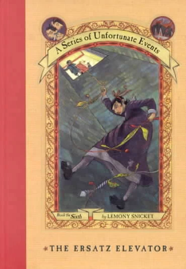 The Ersatz Elevator (A Series of Unfortunate Events #6) by Lemony Snicket