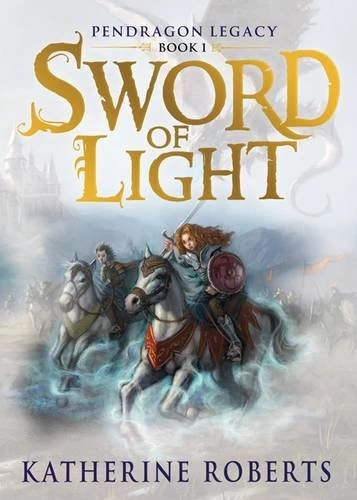 Sword of Light (Pendragon Legacy #1) by Katherine Roberts