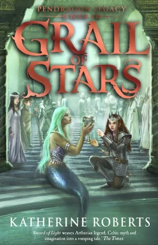 Grail of Stars (Pendragon Legacy #4) by Katherine Roberts