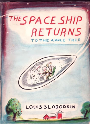 The Space Ship Returns To The Apple Tree by Louis Slobodkin