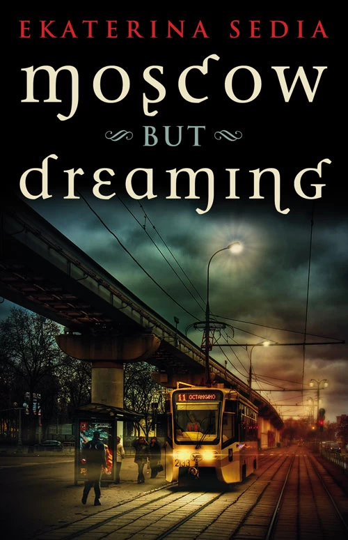 Moscow But Dreaming by Ekaterina Sedia
