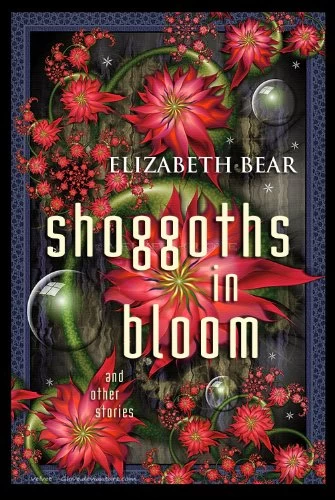 Shoggoths in Bloom and Other Stories by Elizabeth Bear