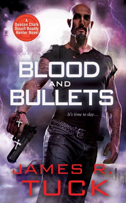 Blood and Bullets (Deacon Chalk: Occult Bounty Hunter #1) by James R. Tuck