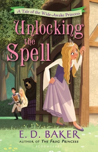 Unlocking the Spell (The Wide-Awake Princess #2) by E. D. Baker