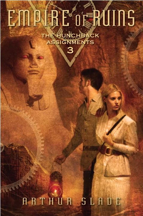 Empire of Ruins (The Hunchback Assignments #3) by Arthur Slade