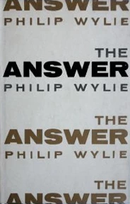 The Answer by Philip Wylie