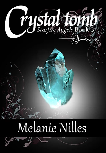 Crystal Tomb (Starfire Angels: Dark Angel Chronicles #3) by Melanie Nilles