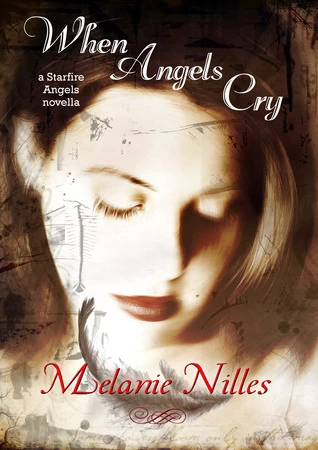 When Angels Cry (Starfire Angels: Dark Angel Chronicles) by Melanie Nilles