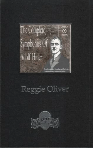 The Complete Symphonies of Adolf Hitler by Reggie Oliver