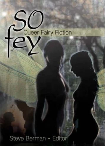 So Fey: Queer Fairy Fiction by Steve Berman