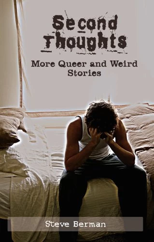 Second Thoughts: More Queer and Weird Stories by Steve Berman