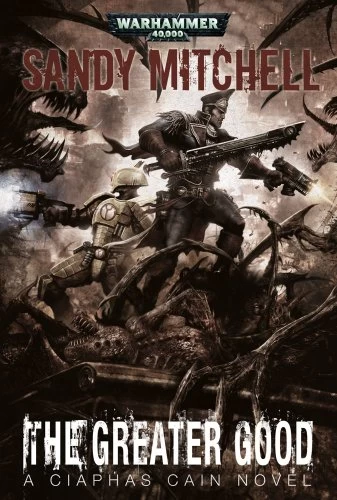 The Greater Good (Warhammer 40,000: Ciaphas Cain #9) by Sandy Mitchell
