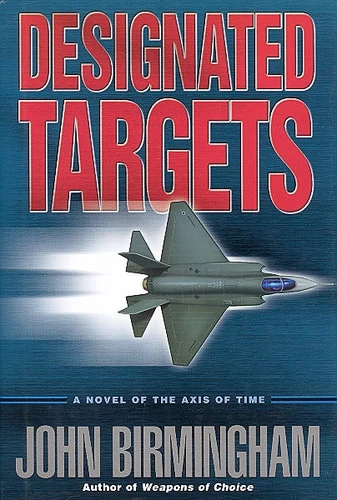 Designated Targets (Axis of Time #2) by John Birmingham