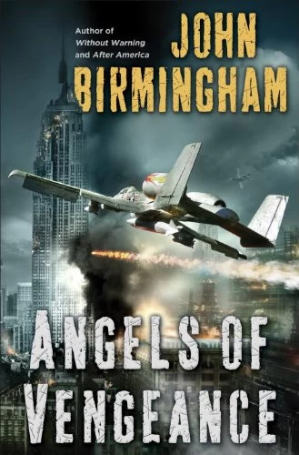 Angels of Vengeance (The Disappearance #3) by John Birmingham