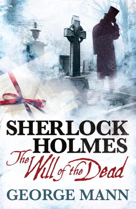 Sherlock Holmes: The Will of the Dead (The New Adventures of Sherlock Holmes) by George Mann