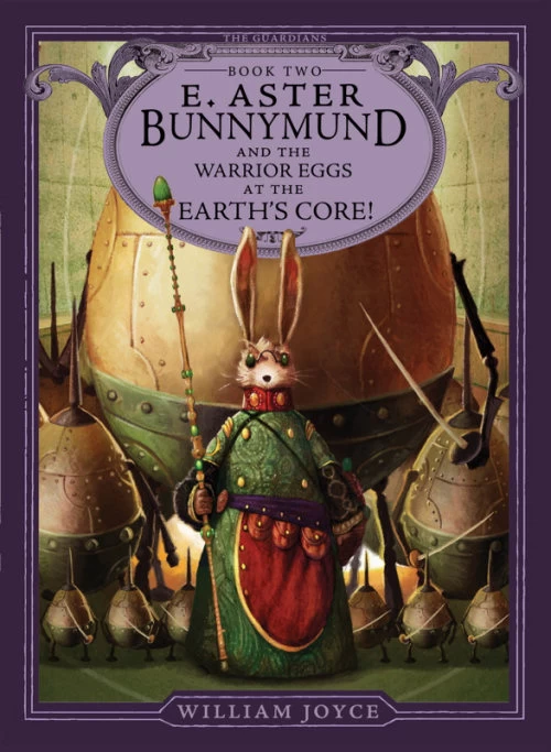 E. Aster Bunnymund and the Warrior Eggs at the Earth's Core! (The Guardians #2) by William Joyce