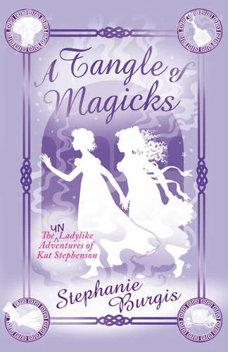 A Tangle of Magicks (The Unladylike Adventures of Kat Stephenson #2) by Stephanie Burgis