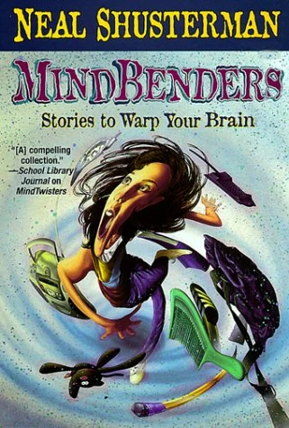MindBenders: Stories to Warp Your Brain by Neal Shusterman