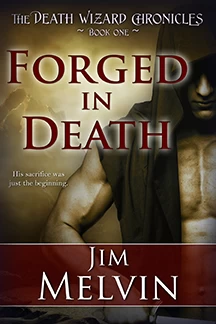 Forged in Death (The Death Wizard Chronicles #1) by Jim Melvin