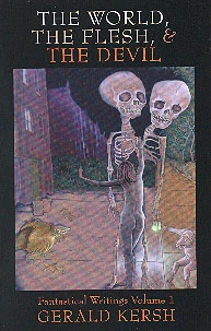 The World, the Flesh, & the Devil: Fantastical Writings Volume 1 by Gerald Kersh