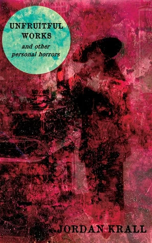 Unfruitful Works and Other Personal Horrors