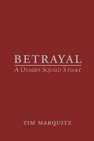 Betrayal (Demon Squad) by Tim Marquitz