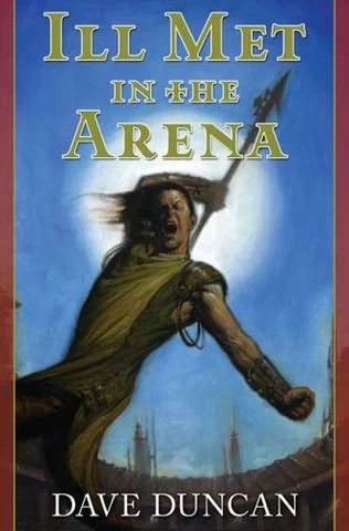 Ill Met in the Arena by Dave Duncan