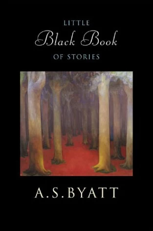 Little Black Book of Stories by A. S. Byatt