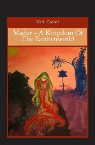 Madur - A Kingdom of the Earthenworld by Nari Goebel