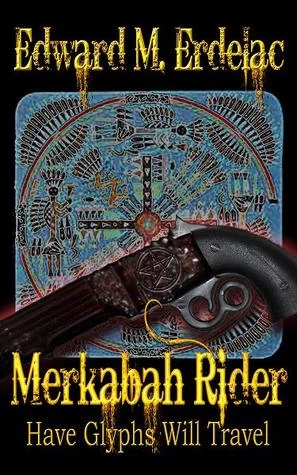 Have Glyphs Will Travel (Merkabah Rider #3) by Edward M. Erdelac