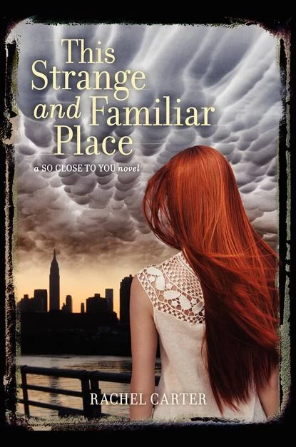 This Strange and Familiar Place (So Close to You #2) by Rachel Carter