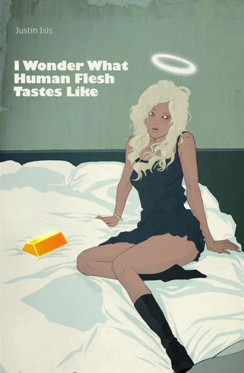 I Wonder What Human Flesh Tastes Like by Justin Isis