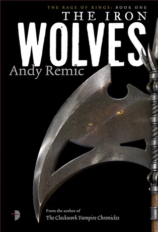 The Iron Wolves (The Rage of Kings #1) by Andy Remic