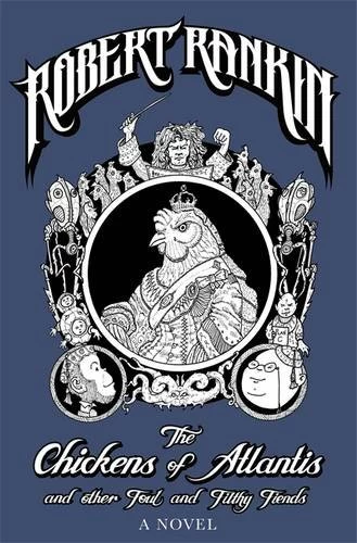 The Chickens of Atlantis and Other Fowl and Filthy Fiends (Japanese Devil Fish Girl #4) by Robert Rankin