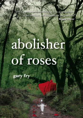 Abolisher of Roses by Gary Fry