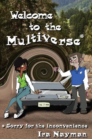Welcome to the Multiverse (Sorry for the Inconvenience) (Transdimensional Authority #1) by Ira Nayman