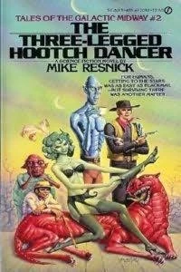 The Three-Legged Hootch Dancer (Tales of the Galactic Midway #2) by Mike Resnick