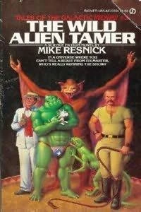 The Wild Alien Tamer (Tales of the Galactic Midway #3) by Mike Resnick
