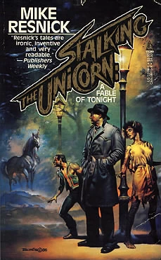 Stalking the Unicorn (A Fable of Tonight #1) by Mike Resnick