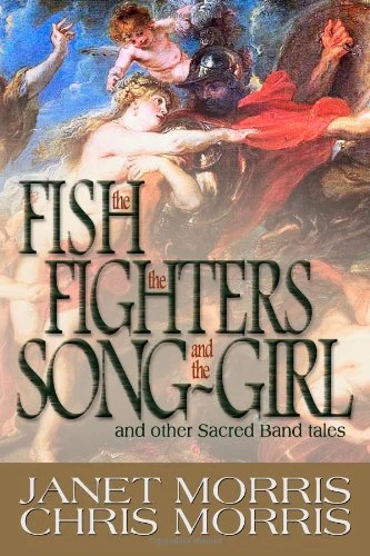 The Fish, the Fighters, and the Song-Girl and Other Sacred Band Tales (Thieves' World (other novels)) by Janet Morris, Chris Morris