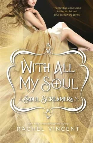With All My Soul (Soul Screamers #7) by Rachel Vincent