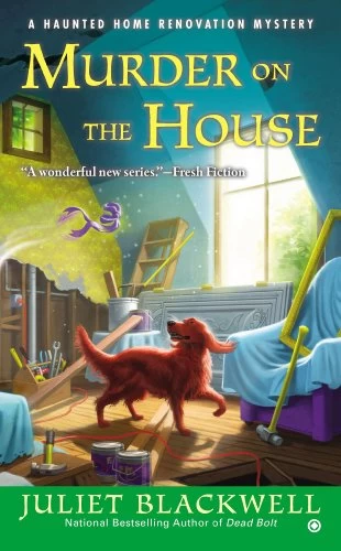 Murder on the House (Haunted Home Renovation Mysteries #3) by Juliet Blackwell