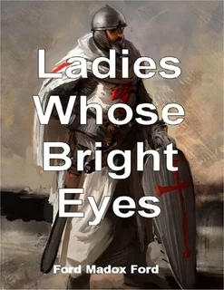 Ladies Whose Bright Eyes by Ford Madox Ford