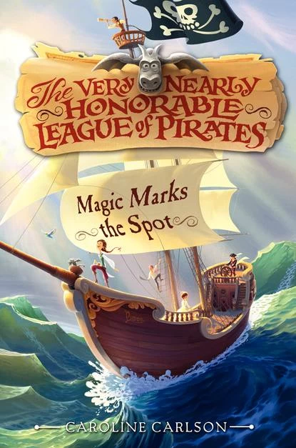 Magic Marks the Spot (The Very Nearly Honorable League of Pirates #1) by Caroline Carlson
