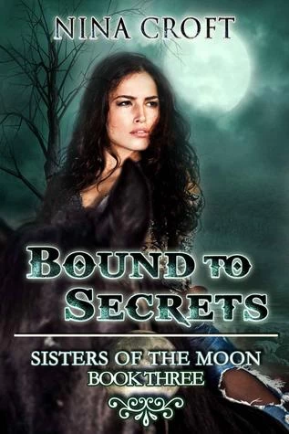 Bound to Secrets (Sisters of the Moon #3) by Nina Croft