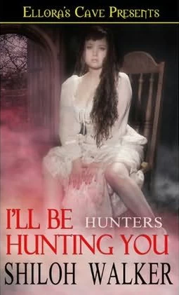 I'll Be Hunting You (The Hunters #7) by Shiloh Walker