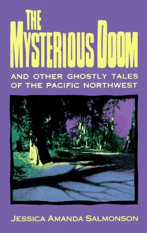 The Mysterious Doom and Other Ghostly Tales of the Pacific Northwest by Jessica Amanda Salmonson