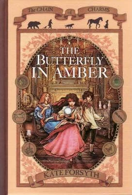 The Butterfly in Amber (The Chain of Charms #6) by Kate Forsyth