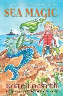 Sea Magic (Ben and Tim's Magical Misadventures #3) by Kate Forsyth